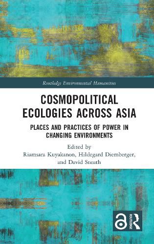 Cosmopolitical Ecologies Across Asia: Places and Practices of Power in Changing Environments