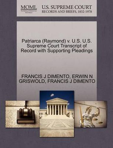 Cover image for Patriarca (Raymond) V. U.S. U.S. Supreme Court Transcript of Record with Supporting Pleadings