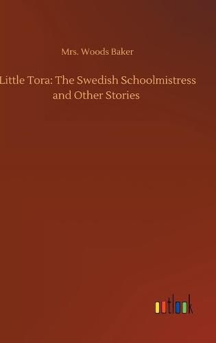 Little Tora: The Swedish Schoolmistress and Other Stories