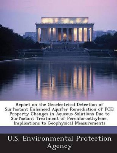 Cover image for Report on the Geoelectrical Detection of Surfactant Enhanced Aquifer Remediation of Pce