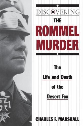 Cover image for Discovering the Rommel Murder: The Life and Death of the Desert Fox