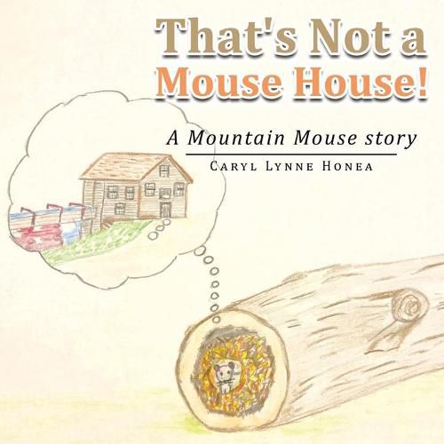 Cover image for That's Not a Mouse House!: A Mountain Mouse Story