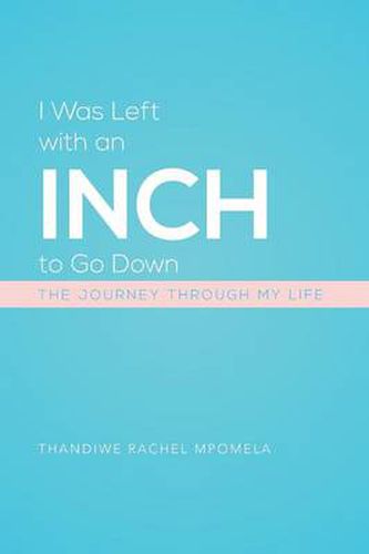 I Was Left with an Inch to Go Down: The Journey Through My Life