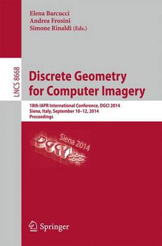 Cover image for Discrete Geometry for Computer Imagery: 18th IAPR International Conference, DGCI 2014, Siena, Italy, September 10-12, 2014. Proceedings