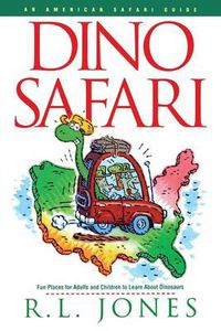 Cover image for Dino Safari: Fun Places for Adults and Children to Learn about Dinosaurs