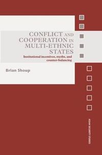 Cover image for Conflict and Cooperation in Multi-Ethnic States: Institutional Incentives, Myths and Counter-Balancing