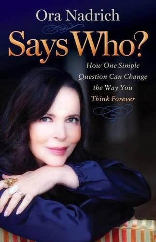 Cover image for Says Who?: How One Simple Question Can Change the Way You Think Forever