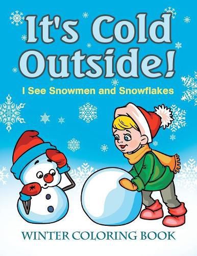 Cover image for It's Cold Outside! I See Snowmen and Snowflakes: Winter Coloring Book