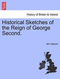 Cover image for Historical Sketches of the Reign of George Second.