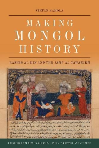 Cover image for Making Mongol History: Rashid Al-Din and the Jami? Al-Tawarikh