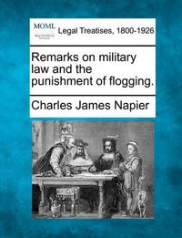 Cover image for Remarks on Military Law and the Punishment of Flogging.