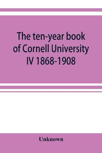 Cover image for The ten-year book of Cornell University IV 1868-1908