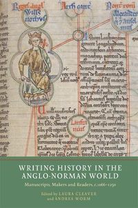 Cover image for Writing History in the Anglo-Norman World: Manuscripts, Makers and Readers, c.1066-c.1250