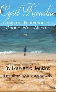 Cover image for Cyril Kwashie: A Migrant Fisherman in Ghana, West Africa