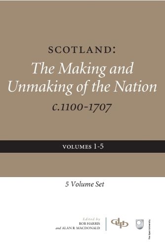 Cover image for Scotland: The Making and Unmaking of the Nation C. 1100-1707