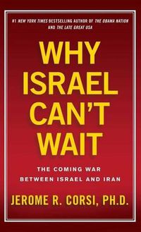 Cover image for Why Israel Can't Wait: The Coming War Between Israel and Iran