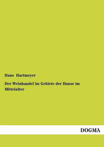 Cover image for Der Weinhandel Im Gebiete Der Hanse Im Mittelalter