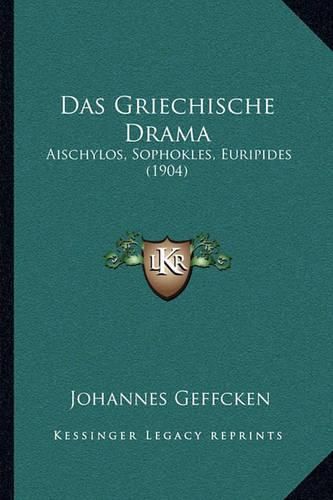 Das Griechische Drama: Aischylos, Sophokles, Euripides (1904)