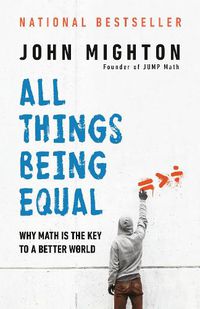 Cover image for All Things Being Equal: Why Math Is the Key to a Better World