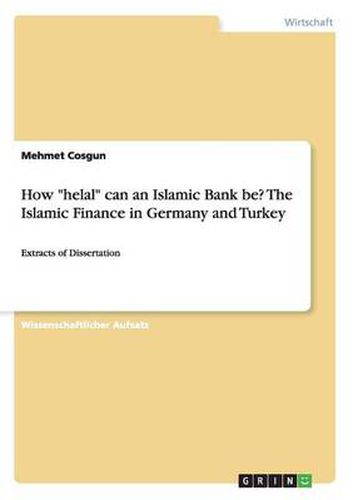 Cover image for How helal can an Islamic Bank be? The Islamic Finance in Germany and Turkey: Extracts of Dissertation