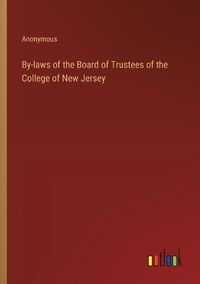 Cover image for By-laws of the Board of Trustees of the College of New Jersey