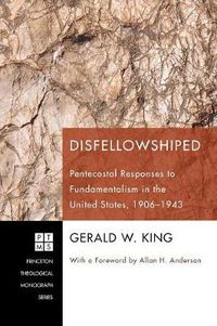 Cover image for Disfellowshiped: Pentecostal Responses to Fundamentalism in the United States, 1906-1943