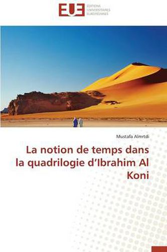 Cover image for La Notion de Temps Dans La Quadrilogie d'Ibrahim Al Koni