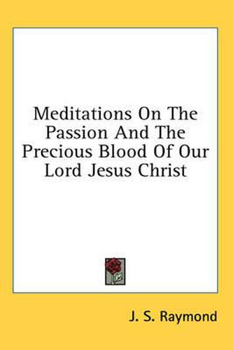 Cover image for Meditations on the Passion and the Precious Blood of Our Lord Jesus Christ