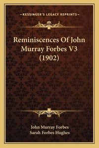 Cover image for Reminiscences of John Murray Forbes V3 (1902)