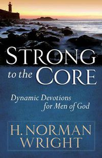 Cover image for Strong to the Core: Dynamic Devotions for Men of God