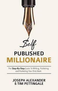 Cover image for Self-Published Millionaire: The Step-By-Step Guide to Writing, Publishing and Marketing Your First Book