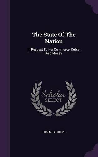 Cover image for The State of the Nation: In Respect to Her Commerce, Debts, and Money