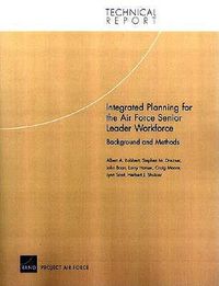 Cover image for Integrated Planning for the Air Force Senior Leader Workforce: Background and Methods