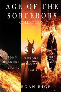 Cover image for Age of the Sorcerers Collection: Realm of Dragons (#1), Throne of Dragons (#2) and Born of Dragons (#3)