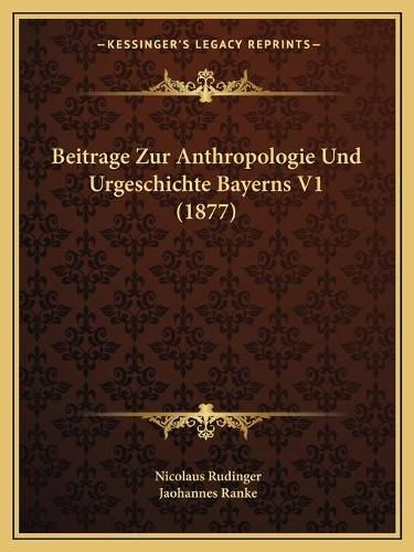 Cover image for Beitrage Zur Anthropologie Und Urgeschichte Bayerns V1 (1877)