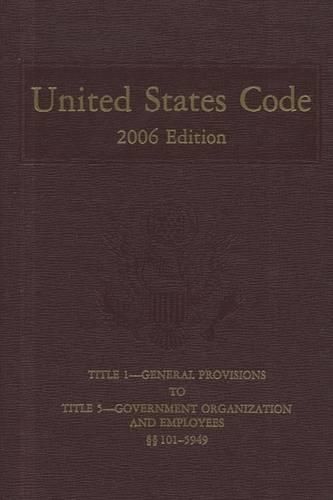 Cover image for United States Code, 2006, V. 1, Title 1 to Title 5, Section 5949: Containing the General and Permanent Laws of the United States in Force on January 2, 2007