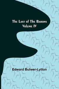 Cover image for The Last of the Barons Volume IV