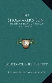 Cover image for The Shoemaker's Son: The Life of Hans Christian Anderson