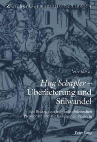 Cover image for Hug Schapler - Ueberlieferung Und Stilwandel: Ein Beitrag Zum Fruehneuhochdeutschen Prosaroman Und Zur Lexikalischen Paarform