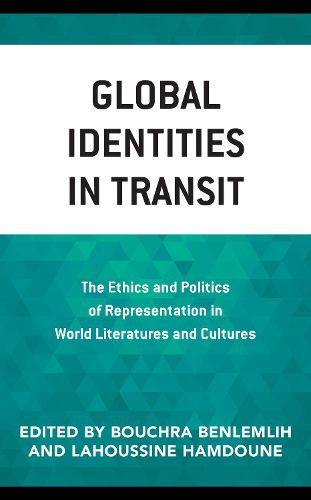 Cover image for Global Identities in Transit: The Ethics and Politics of Representation in World Literatures and Cultures