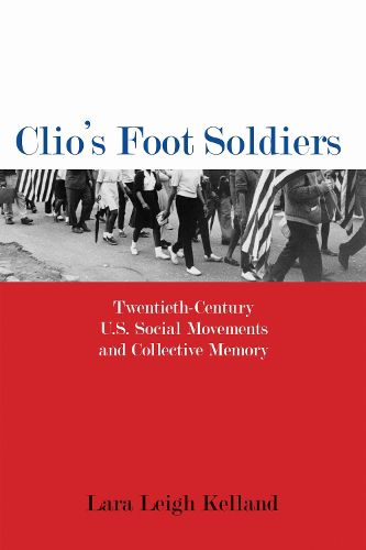 Cover image for Clio's Foot Soldiers: Twentieth-Century U.S. Social Movements and Collective Memory