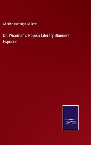 Dr. Wiseman's Popish Literary Blunders Exposed