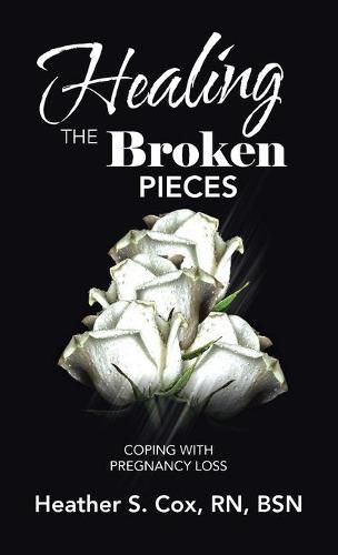 Cover image for Healing the Broken Pieces: Coping with Pregnancy Loss