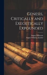 Cover image for Genesis, Critically and Exegetically Expounded