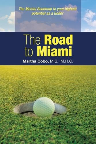 Cover image for The Road to Miami: The Mental Roadmap to Your Highest Potential as a Golfer