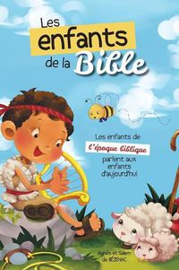 Cover image for Les enfants de la Bible: Les enfants de l'epoque biblique parlent aux enfants d'aujourd'hui