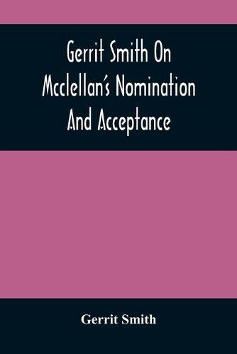 Gerrit Smith On Mcclellan'S Nomination And Acceptance