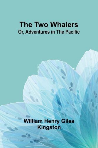 Cover image for The Two Whalers; Or, Adventures in the Pacific