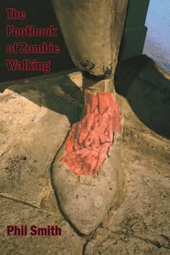 The Footbook of Zombie Walking: How to be More Than a Survivor in an Apocalypse