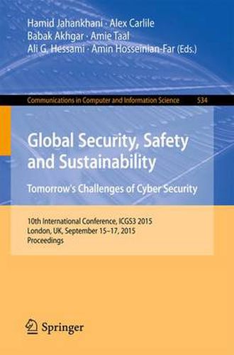 Cover image for Global Security, Safety and Sustainability: Tomorrow's Challenges of Cyber Security: 10th International Conference, ICGS3 2015, London, UK, September 15-17, 2015. Proceedings